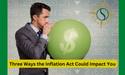 Three Ways the Inflation Act Could Impact You