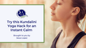 Try this Kundalini Yoga Hack for an Instant Calm