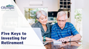 Five Keys to Investing for Retirement