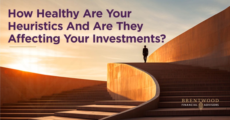 How Healthy Are Your Heuristics And Are They Affecting Your Investments?