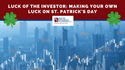 Luck of the Investor: Making Your Own Luck on St. Patrick's Day