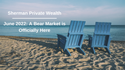 June 2022: A Bear Market is Officially Here