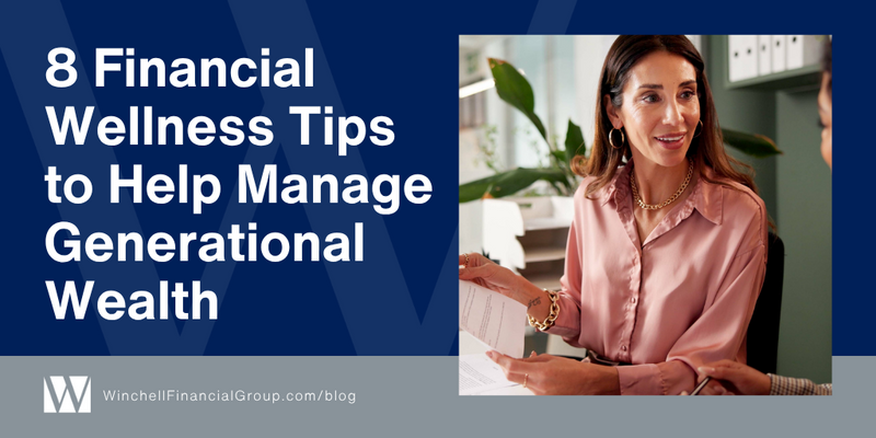 8 Financial Wellness Tips to Help Manage Generational Wealth
