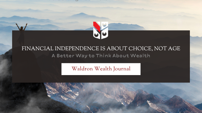 Financial Independence Is About Choice, Not Age: A Better Way to Think About Wealth