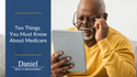 Ten Things You Must Know About Medicare