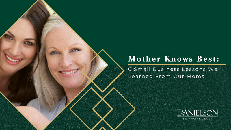 Mother Knows Best: 6 Small Business Lessons We Learned From Our Moms