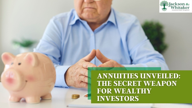 Annuities Unveiled: The Secret Weapon for Wealthy Investors