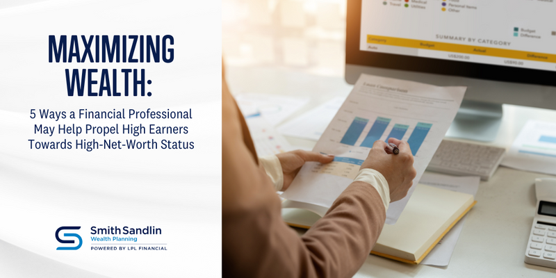 5 Ways a Financial Professional May Help Propel High Earners Towards High-Net-Worth Status