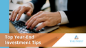 Top Year-End Investment Tips