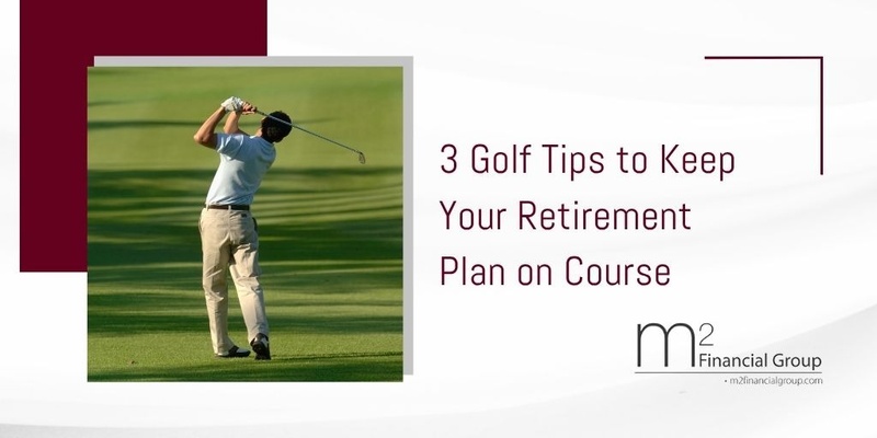 3 Golf Tips to Keep Your Retirement Plan on Course