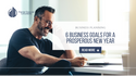 6 Business Goals for a Prosperous New Year
