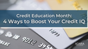 Credit Education Month: 4 Ways to Boost Your Credit IQ