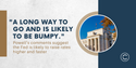 "A Long Way to Go and is Likely to Be Bumpy"