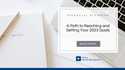 A Path to Setting and Reaching Your 2023 Goals