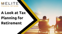 A Look at Tax Planning for Retirement