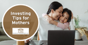 Investing Tips for Mothers