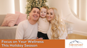 Focus on Your Wellness This Holiday Season