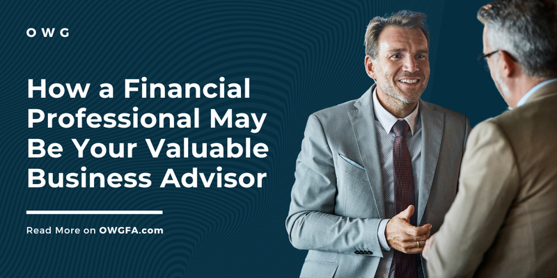 How a Financial Professional May Be Your Valuable Business Advisor