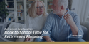 Retirement Re-education: Back to School Time for Retirement Planning