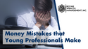 Money Mistakes that Young Professionals Make