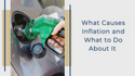 What Causes Inflation and What to Do About It