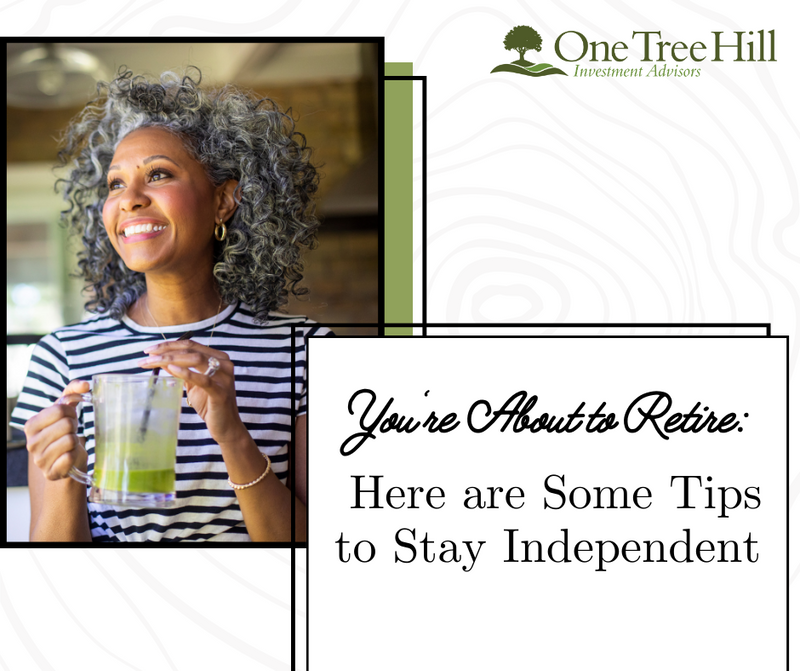 You’re About to Retire: Here are 7 Tips to Stay Independent