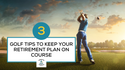 3 Golf Tips to Keep Your Retirement Plan on Course
