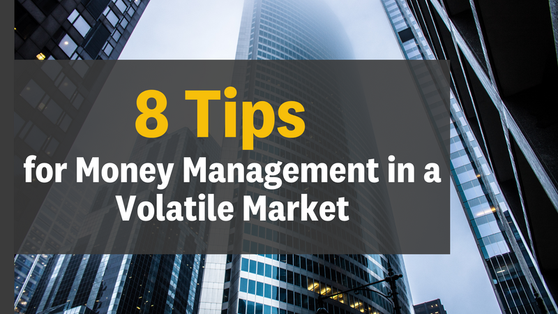 8 Tips For Money Management In a Volatile Market