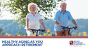 Healthy Aging as You Approach Retirement