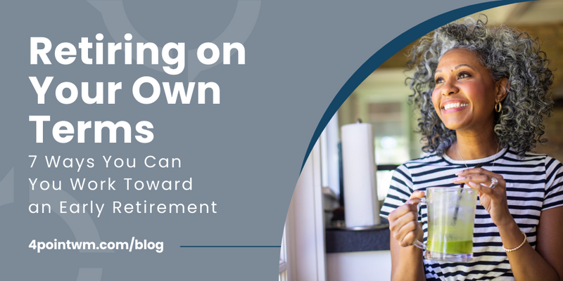 Retiring on Your Own Terms: 7 Ways You Can You Work Toward an Early Retirement