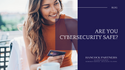 Are You Cybersecurity Safe?