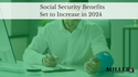 Social Security Benefits Set to Increase in 2024