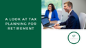 A Look at Tax Planning for Retirement