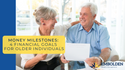 Money Milestones: 4 Financial Goals for Older Individuals