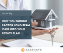 Why You Should Factor Long-Term Care Into Your Estate Plan