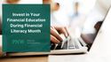 Invest in Your Financial Education During Financial Literacy Month
