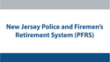 New Jersey Police and Firemen's Retirement System (PFRS)
