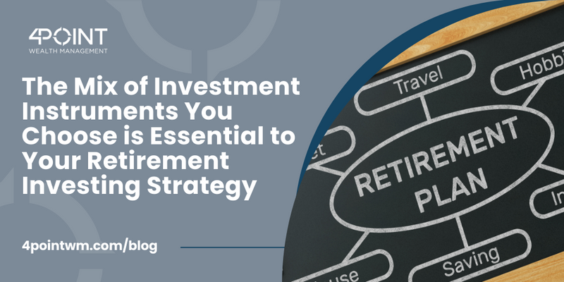 The Mix of Investment Instruments You Choose is Essential to Your Retirement Investing Strategy