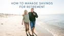 How to Manage Savings for Retirement