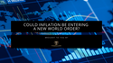 Could Inflation Be Entering A New World Order?