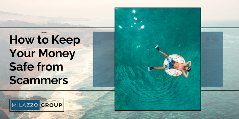 Don’t Let Someone Go on Vacation on Your Dime: How to Keep Your Money Safe from Scammers