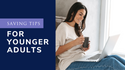 Saving Tips for Younger Adults