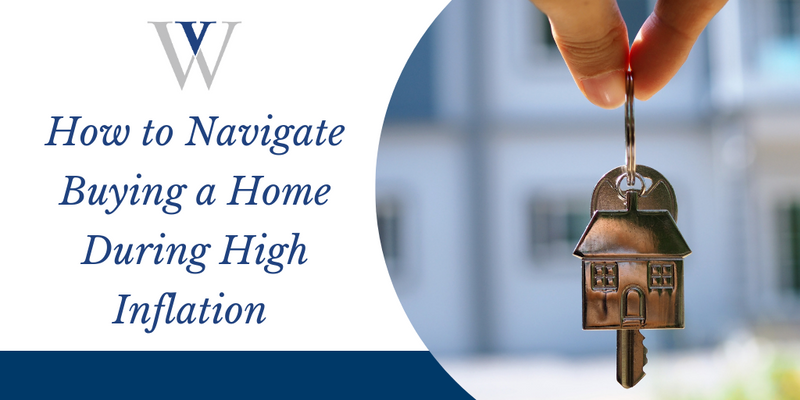 How to Navigate Buying a Home During High Inflation