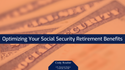 Optimizing Your Social Security Retirement Benefits