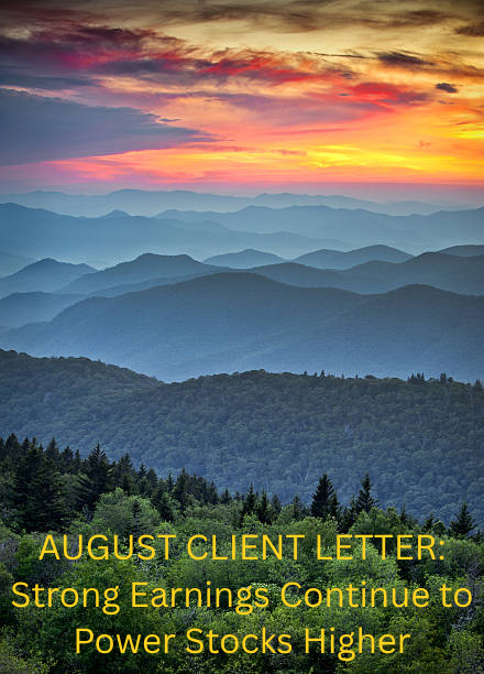 AUGUST CLIENT LETTER:  Strong Earnings Continue to Power Stocks Higher