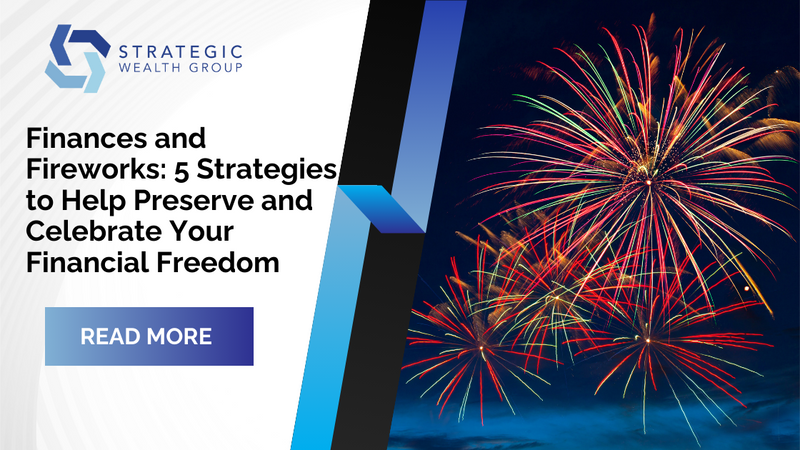 Finances and Fireworks: 5 Strategies to Help Preserve and Celebrate Your Financial Freedom