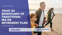 Trust as Beneficiary of Traditional IRA or Retirement Plan