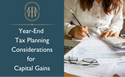 Year-End Tax Planning Considerations for Capital Gains