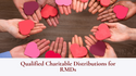 Qualified Charitable Distributions for RMDs
