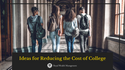 Ideas for Reducing the Cost of College